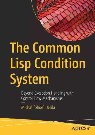 [READING BOOK]-The Common Lisp Condition System Beyond Exception Handling with Control Flow Mechanisms