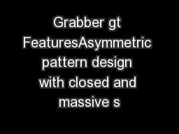 Grabber gt FeaturesAsymmetric pattern design with closed and massive s