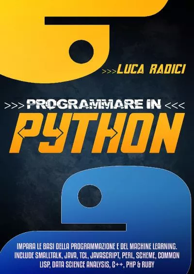 [DOWLOAD]-Programmare con Python Impara le basi della programmazione e del machine learning. Include Smalltalk, Java, TCL, JavaScript, Perl, Scheme, Common Lisp, ... Analysis, C ++, PHP e Ruby (Italian Edition)