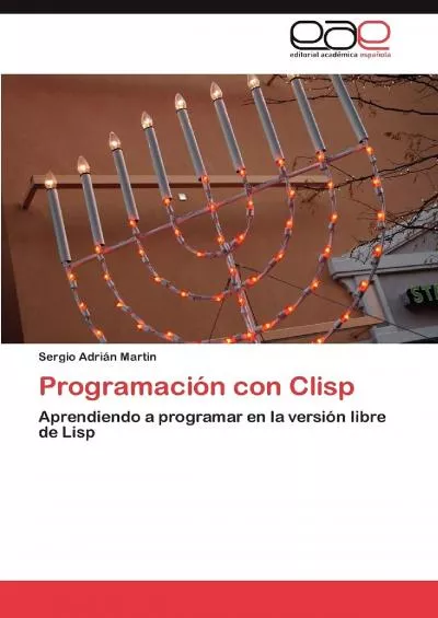 [FREE]-Programación con Clisp Aprendiendo a programar en la versión libre de Lisp (Spanish Edition)