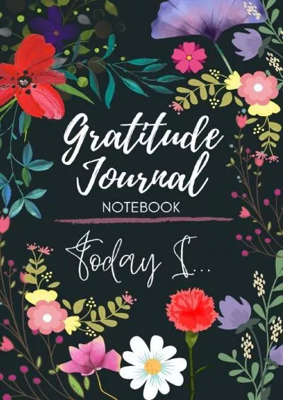[DOWLOAD]-Gratitude Journal Notebook Today I 52 Week Gratitude Journal To Develop Mindfulness and Happiness With Inspirational, Gratitude and Motivational Quotes