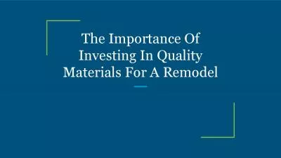 The Importance Of Investing In Quality Materials For A Remodel