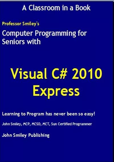 [eBOOK]-Computer Programming for Seniors using Visual C 2010 Express (Professor Smiley teaches Computer Programming, or as the young people say, Coding Book 17)
