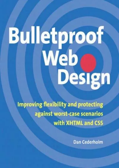[FREE]-Bulletproof Web Design: Improving flexibility and protecting against worst-case scenarios with XHTML and CSS