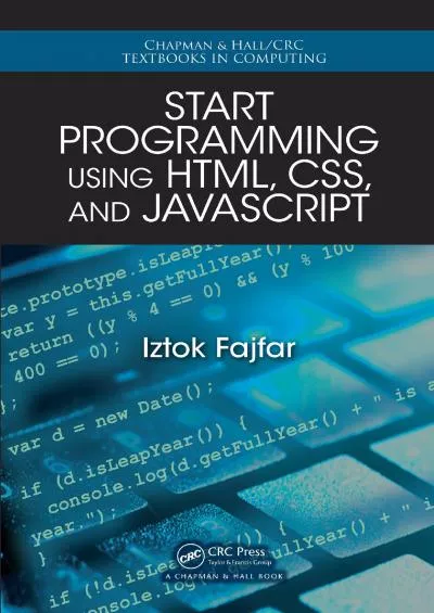 [READ]-Start Programming Using HTML, CSS, and JavaScript (Chapman  Hall/CRC Textbooks in Computing Book 17)