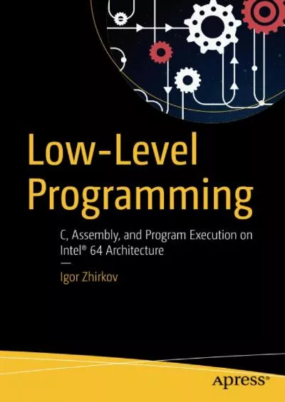 [DOWLOAD]-Low-Level Programming: C, Assembly, and Program Execution on Intel® 64 Architecture