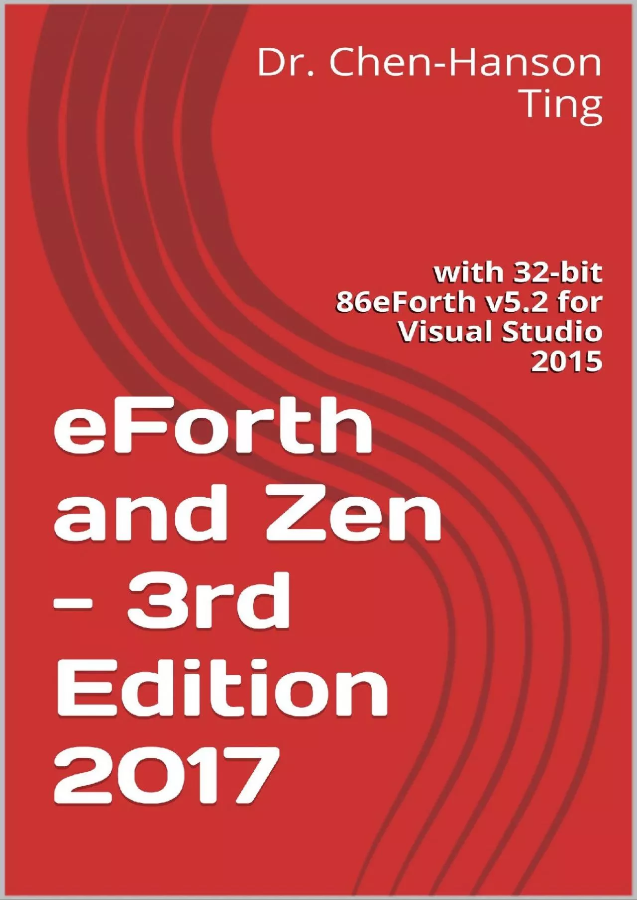 [eBOOK]-eForth and Zen - 3rd Edition 2017: with 32-bit 86eForth v5.2 for Visual Studio