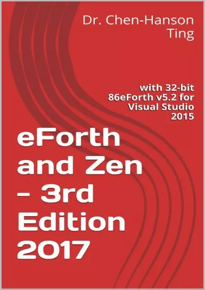 [eBOOK]-eForth and Zen - 3rd Edition 2017: with 32-bit 86eForth v5.2 for Visual Studio 2015