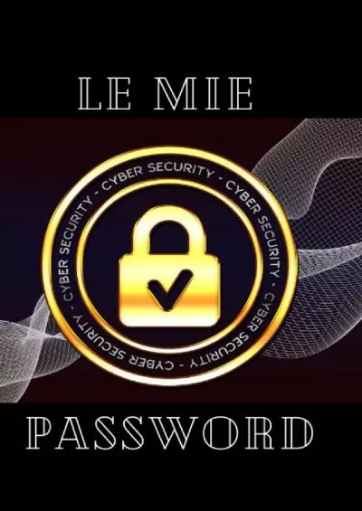 [PDF]-Le mie password. Diario per ricordare e organizzare fino a 300 credenziali di accesso. In ordine alfabetico (Italian Edition)