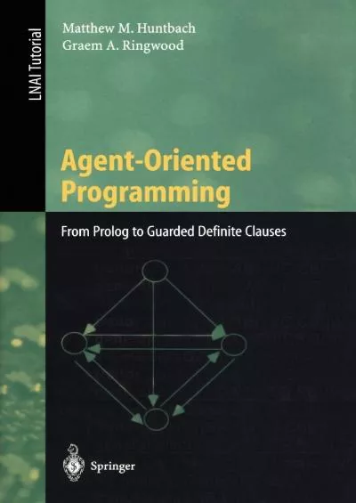 [FREE]-Agent-Oriented Programming: From Prolog to Guarded Definite Clauses (Lecture Notes in Computer Science, 1630)