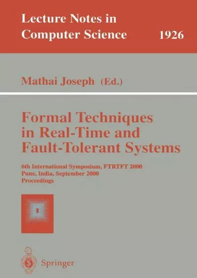 [READ]-Formal Techniques in Real-Time and Fault-Tolerant Systems: 6th International Symposium, FTRTFT 2000 Pune, India, September 20-22, 2000 Proceedings (Lecture Notes in Computer Science, 1926)