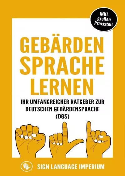 [eBOOK]-Gebärdensprache lernen: Wie Sie im Handumdrehen die Kommunikation der deutschen Gebärdensprache (DGS) mit der richtigen Körpersprache, Mimik, Gestik und ... erfolgreich erlernen (German Edition)