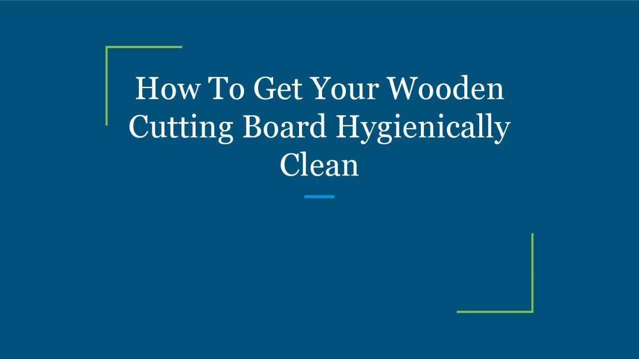 How To Get Your Wooden Cutting Board Hygienically Clean