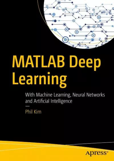 [eBOOK]-MATLAB Deep Learning: With Machine Learning, Neural Networks and Artificial Intelligence