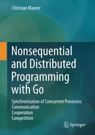 [DOWLOAD]-Nonsequential and Distributed Programming with Go: Synchronization of Concurrent