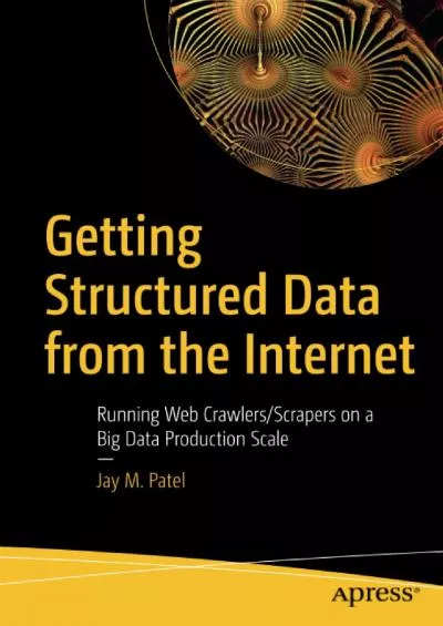 [PDF]-Getting Structured Data from the Internet: Running Web Crawlers/Scrapers on a Big Data Production Scale