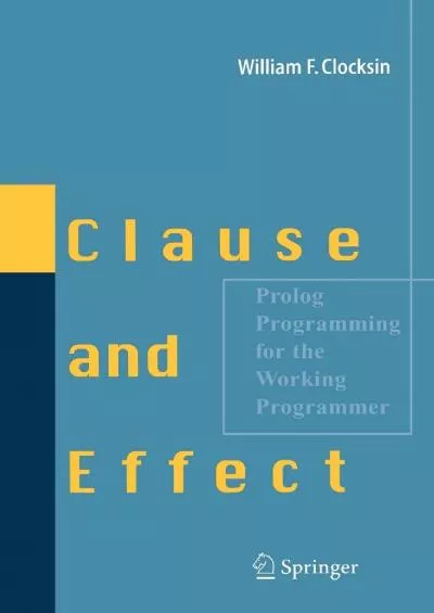 [DOWLOAD]-Clause and Effect: Prolog Programming for the Working Programmer