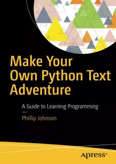 [FREE]-Make Your Own Python Text Adventure: A Guide to Learning Programming