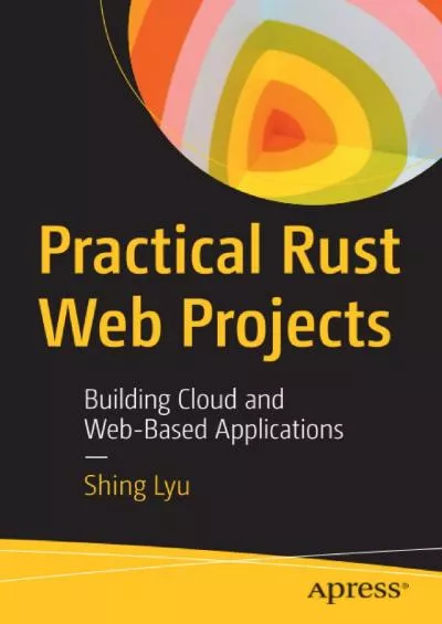 [FREE]-Practical Rust Web Projects: Building Cloud and Web-Based Applications