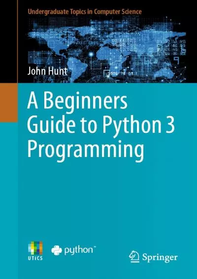 [FREE]-A Beginners Guide to Python 3 Programming (Undergraduate Topics in Computer Science)