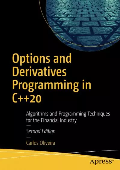[PDF]-Options and Derivatives Programming in C++20: Algorithms and Programming Techniques for the Financial Industry