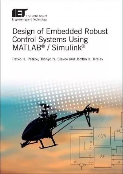 [DOWLOAD]-Design of Embedded Robust Control Systems Using MATLAB® / Simulink® (Control, Robotics and Sensors)