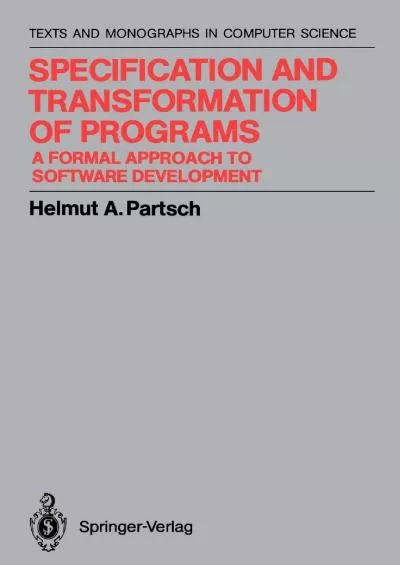 [DOWLOAD]-Specification and Transformation of Programs: A Formal Approach to Software