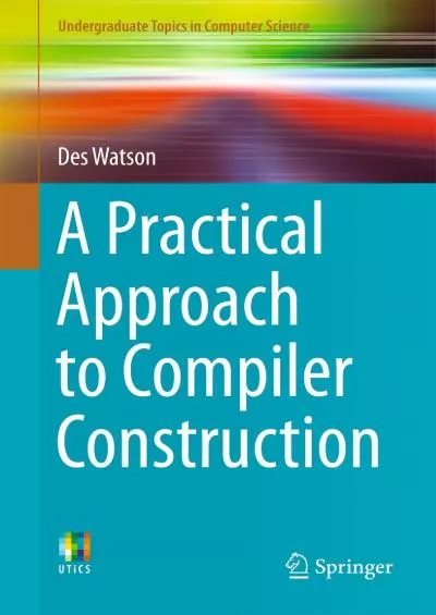 [DOWLOAD]-A Practical Approach to Compiler Construction (Undergraduate Topics in Computer