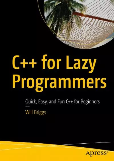 [READING BOOK]-C++ for Lazy Programmers: Quick, Easy, and Fun C++ for Beginners