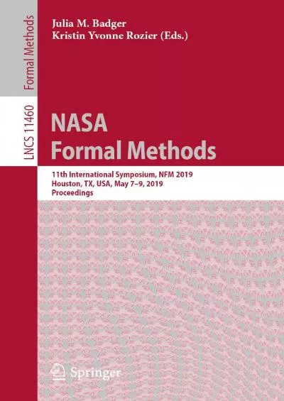 [READ]-NASA Formal Methods: 11th International Symposium, NFM 2019, Houston, TX, USA, May 7–9, 2019, Proceedings (Lecture Notes in Computer Science Book 11460)