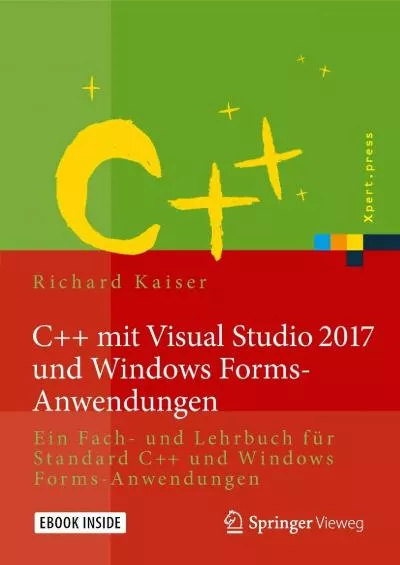 [BEST]-C++ mit Visual Studio 2017 und Windows Forms-Anwendungen: Ein Fach- und Lehrbuch für Standard C++ und Windows Forms-Anwendungen (Xpert.press) (German Edition)