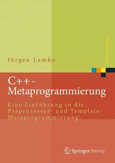 [DOWLOAD]-C++-Metaprogrammierung: Eine Einführung in die Präprozessor- und Template-Metaprogrammierung (Xpert.press) (German Edition)