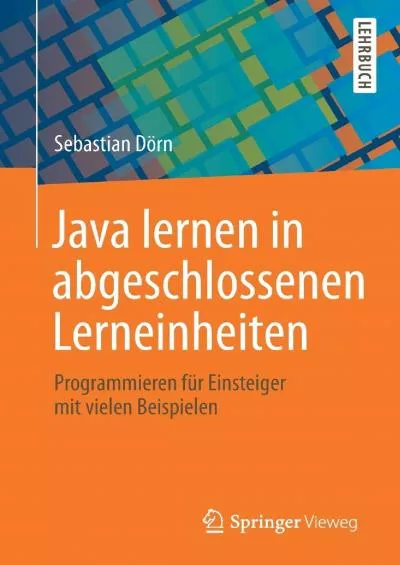 [DOWLOAD]-Java lernen in abgeschlossenen Lerneinheiten: Programmieren für Einsteiger mit vielen Beispielen (German Edition)