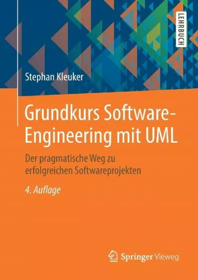 [FREE]-Grundkurs Software-Engineering mit UML: Der pragmatische Weg zu erfolgreichen Softwareprojekten