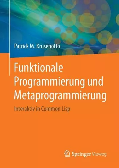 [DOWLOAD]-Funktionale Programmierung und Metaprogrammierung: Interaktiv in Common Lisp