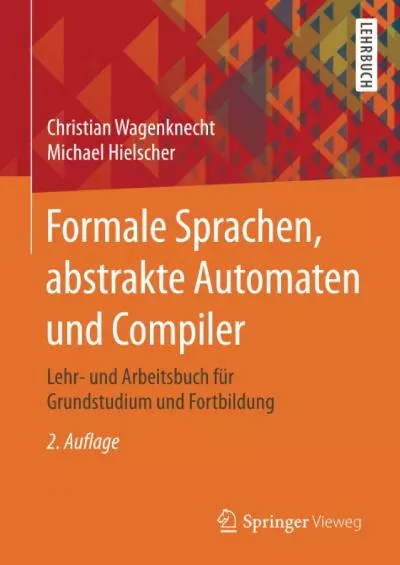 [DOWLOAD]-Formale Sprachen, abstrakte Automaten und Compiler: Lehr- und Arbeitsbuch für Grundstudium und Fortbildung (German Edition)