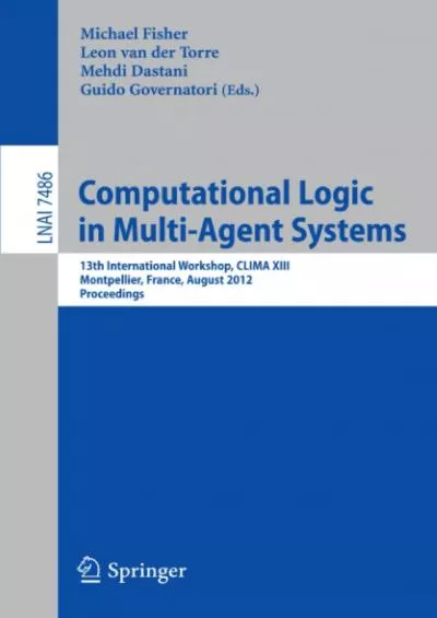 [PDF]-Computational Logic in Multi-Agent Systems: 13th International Workshop, CLIMA XIII, Montpellier, France, August 27-28, 2012, Proceedings (Lecture Notes in Computer Science, 7486)