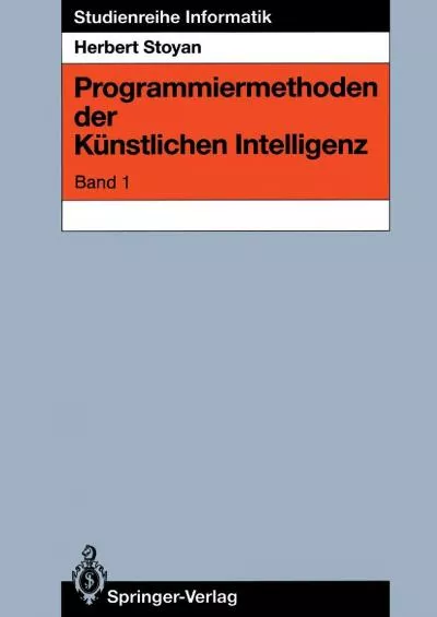 [DOWLOAD]-Programmiermethoden der Künstlichen Intelligenz: Band 1 (Studienreihe Informatik) (German Edition)