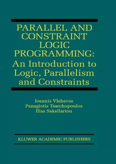 [BEST]-Parallel and Constraint Logic Programming: An Introduction to Logic, Parallelism and Constraints (The Springer International Series in Engineering and Computer Science, 875)