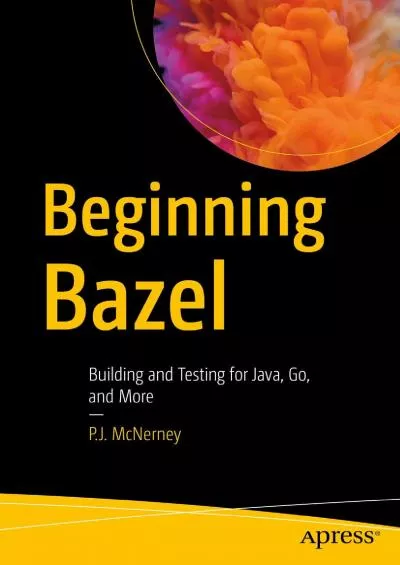 [DOWLOAD]-Beginning Bazel: Building and Testing for Java, Go, and More