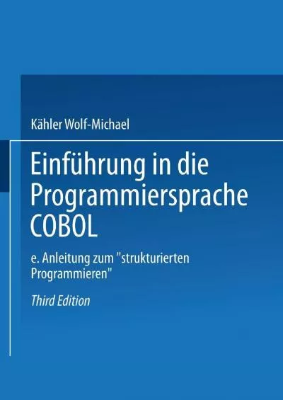 [PDF]-Einführung in die Programmiersprache COBOL: Eine Anleitung zum „Strukturierten Programmieren“ (German Edition)
