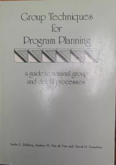 [READ]-Group techniques for program planning: A guide to nominal group and Delphi processes