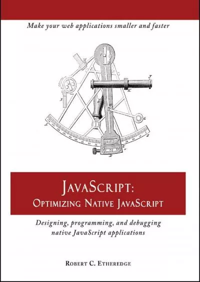 [PDF]-Javascript: Optimizing Native Javascript: Designing, Programming, and Debugging Native JavaScript Applications