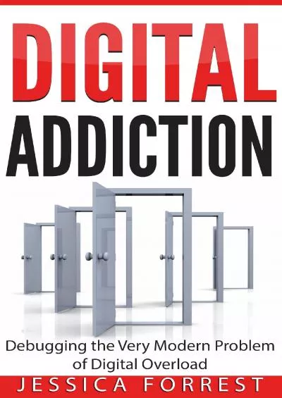 [DOWLOAD]-Digital Addiction: Debugging the Very Modern Problem of Digital Overload