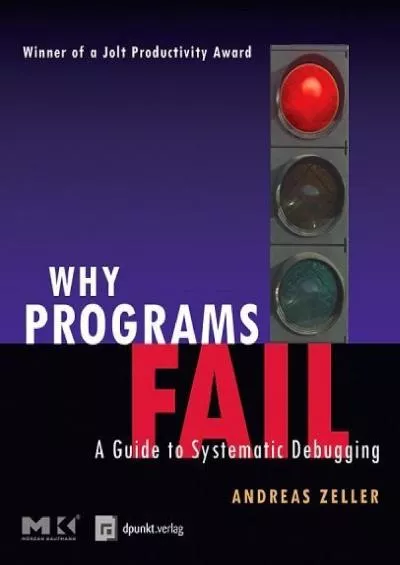 [BEST]-Why Programs Fail: A Guide to Systematic Debugging