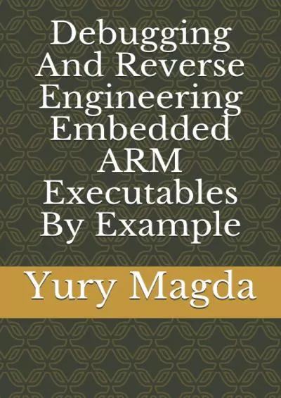 [DOWLOAD]-Debugging And Reverse Engineering Embedded ARM Executables By Example