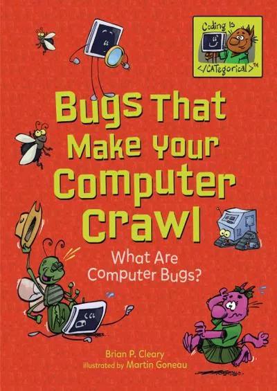 [PDF]-Bugs That Make Your Computer Crawl: What Are Computer Bugs? (Coding Is CATegorical ™)