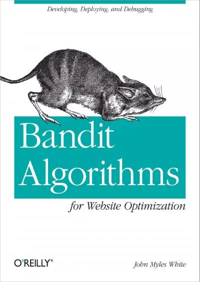 [PDF]-Bandit Algorithms for Website Optimization: Developing, Deploying, and Debugging