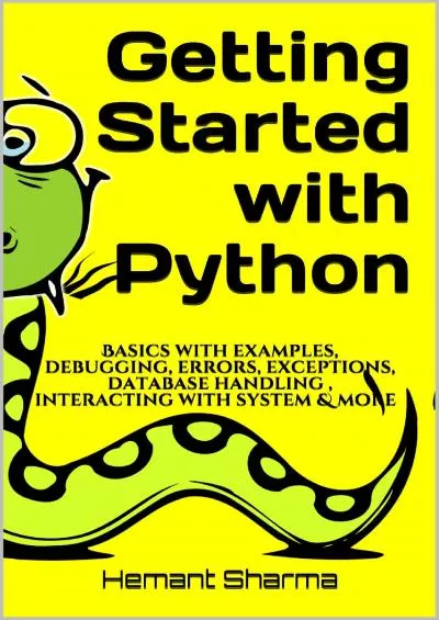 [eBOOK]-Getting Started with Python: Basics with examples, debugging, errors, exceptions, database handling , interacting with system  more