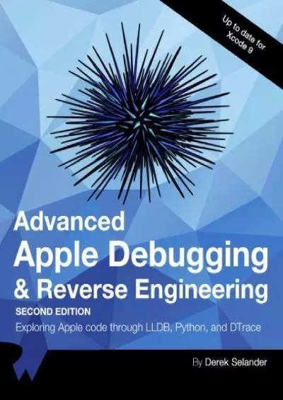 [eBOOK]-Advanced Apple Debugging  Reverse Engineering Second Edition: Exploring Apple code through LLDB, Python and DTrace